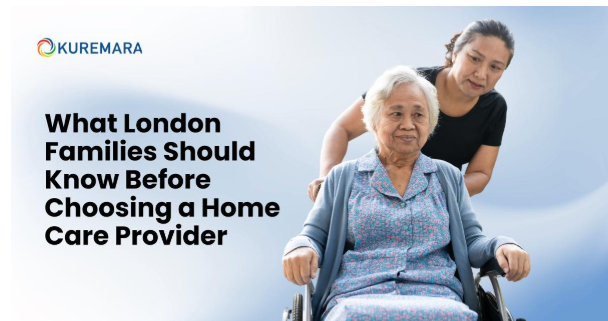 What London Families Should Know Before Choosing a Home Care Provider