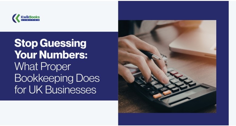 Stop Guessing Your Numbers: What Proper Bookkeeping Does for UK Businesses Stop Guessing Your Numbers: What Proper Bookkeeping Does for UK Businesses